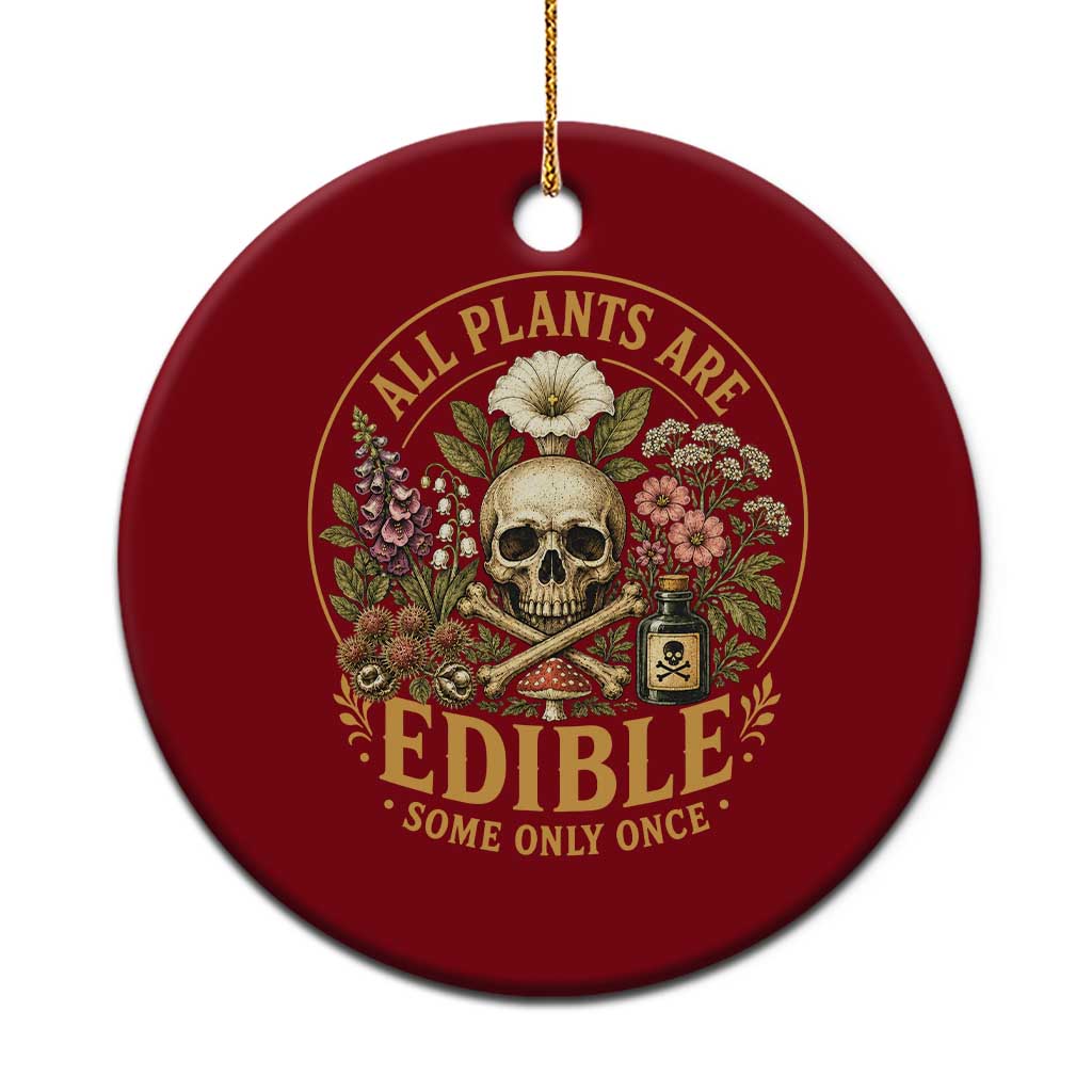 All Plants Are Edible Some Only Once Ceramic Ornament Funny Botany Gardeners
