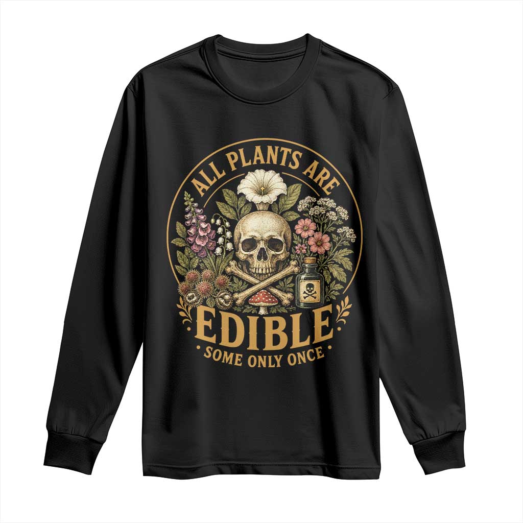 All Plants Are Edible Some Only Once Long Sleeve Shirt Funny Botany Gardeners