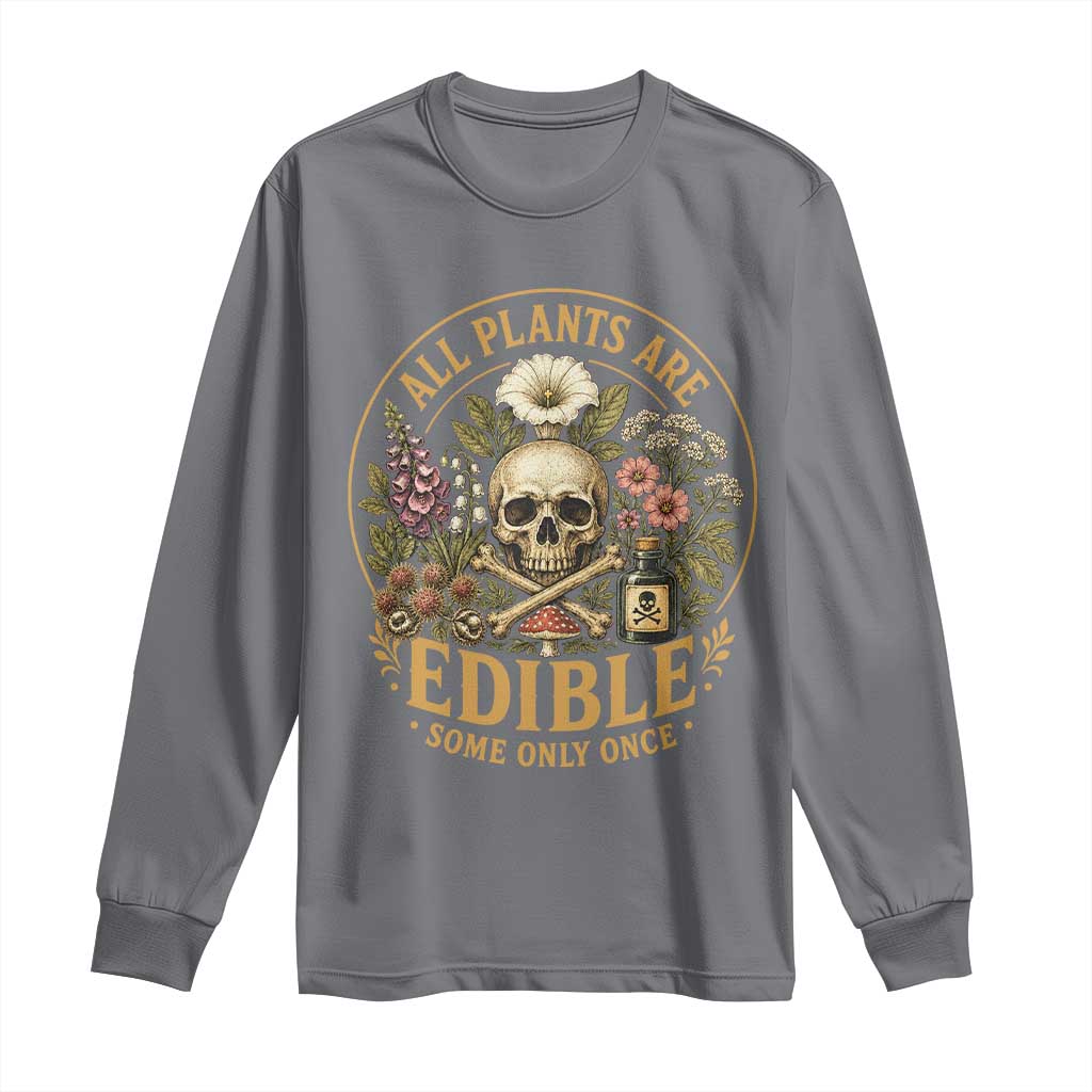 All Plants Are Edible Some Only Once Long Sleeve Shirt Funny Botany Gardeners