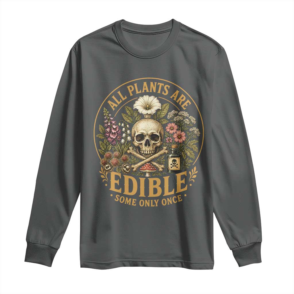 All Plants Are Edible Some Only Once Long Sleeve Shirt Funny Botany Gardeners