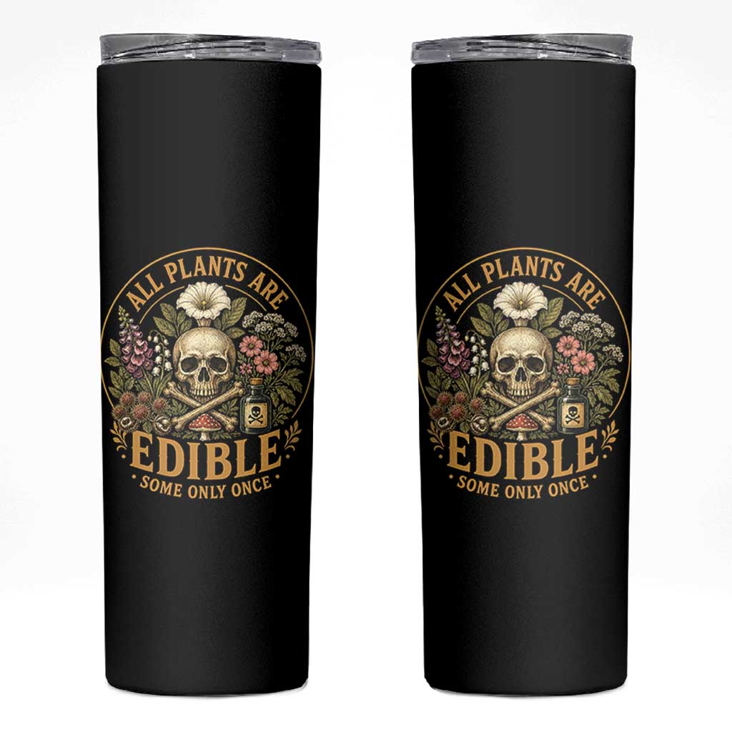 All Plants Are Edible Some Only Once Skinny Tumbler Funny Botany Gardeners