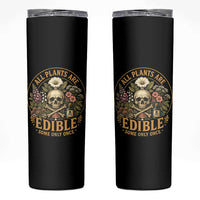 All Plants Are Edible Some Only Once Skinny Tumbler Funny Botany Gardeners