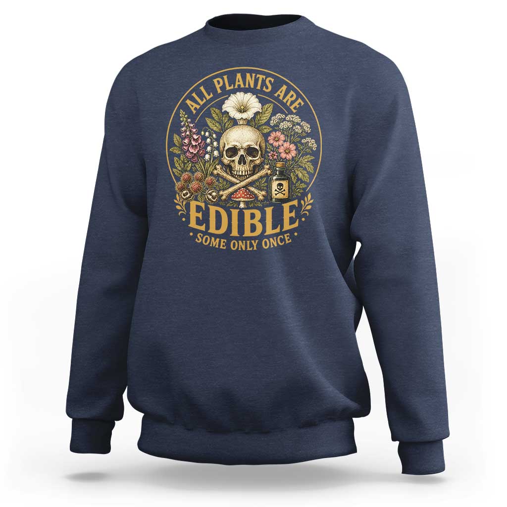All Plants Are Edible Some Only Once Sweatshirt Funny Botany Gardeners