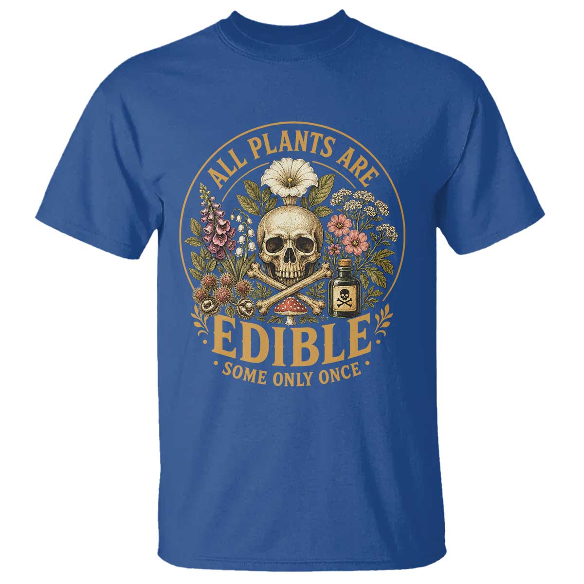 All Plants Are Edible Some Only Once T Shirt Funny Botany Gardeners