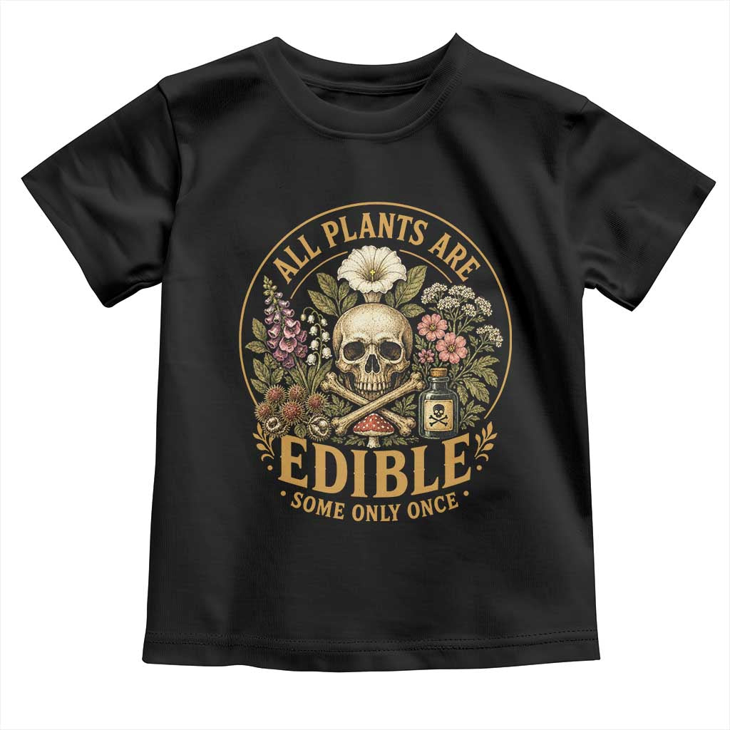 All Plants Are Edible Some Only Once Toddler T Shirt Funny Botany Gardeners