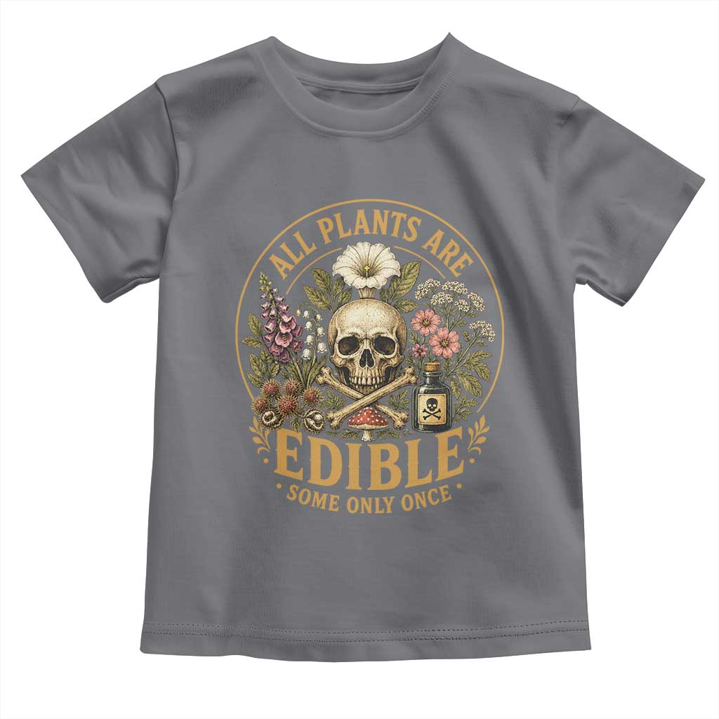 All Plants Are Edible Some Only Once Toddler T Shirt Funny Botany Gardeners