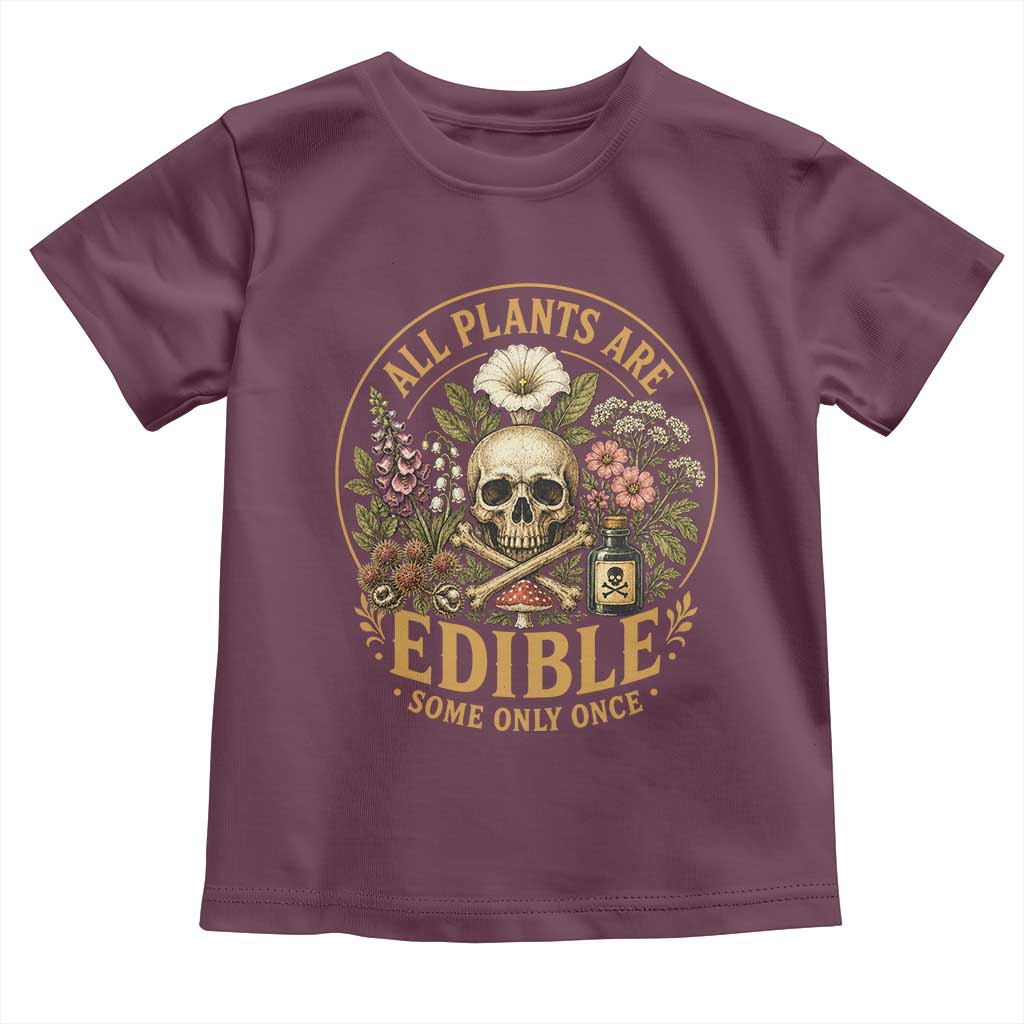 All Plants Are Edible Some Only Once Toddler T Shirt Funny Botany Gardeners