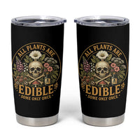 All Plants Are Edible Some Only Once Tumbler Cup Funny Botany Gardeners