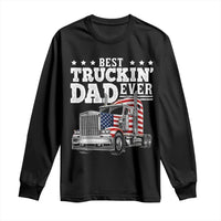 Best Truckin Dad Ever Long Sleeve Shirt Funny Rig Trucker Fathers Day