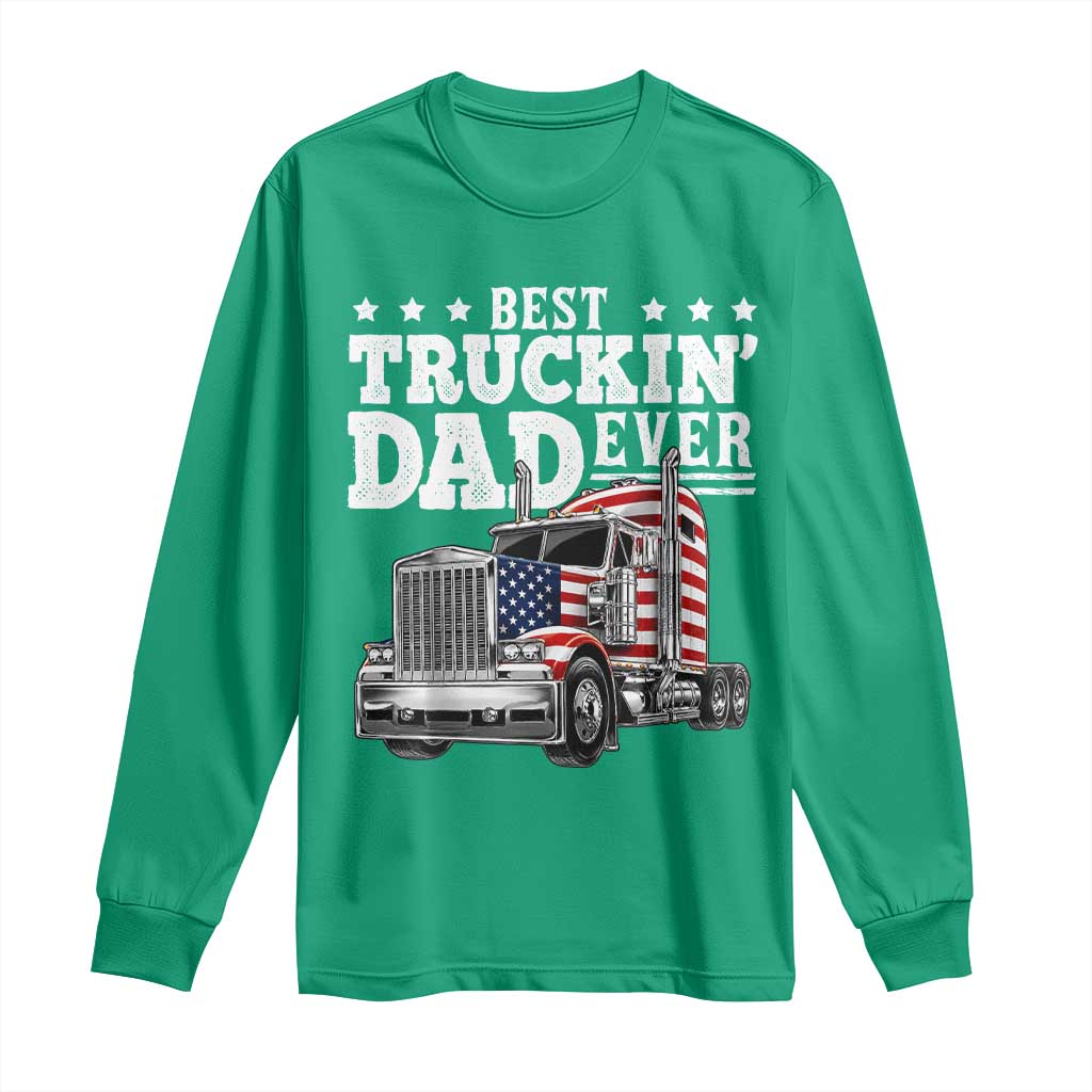 Best Truckin Dad Ever Long Sleeve Shirt Funny Rig Trucker Fathers Day