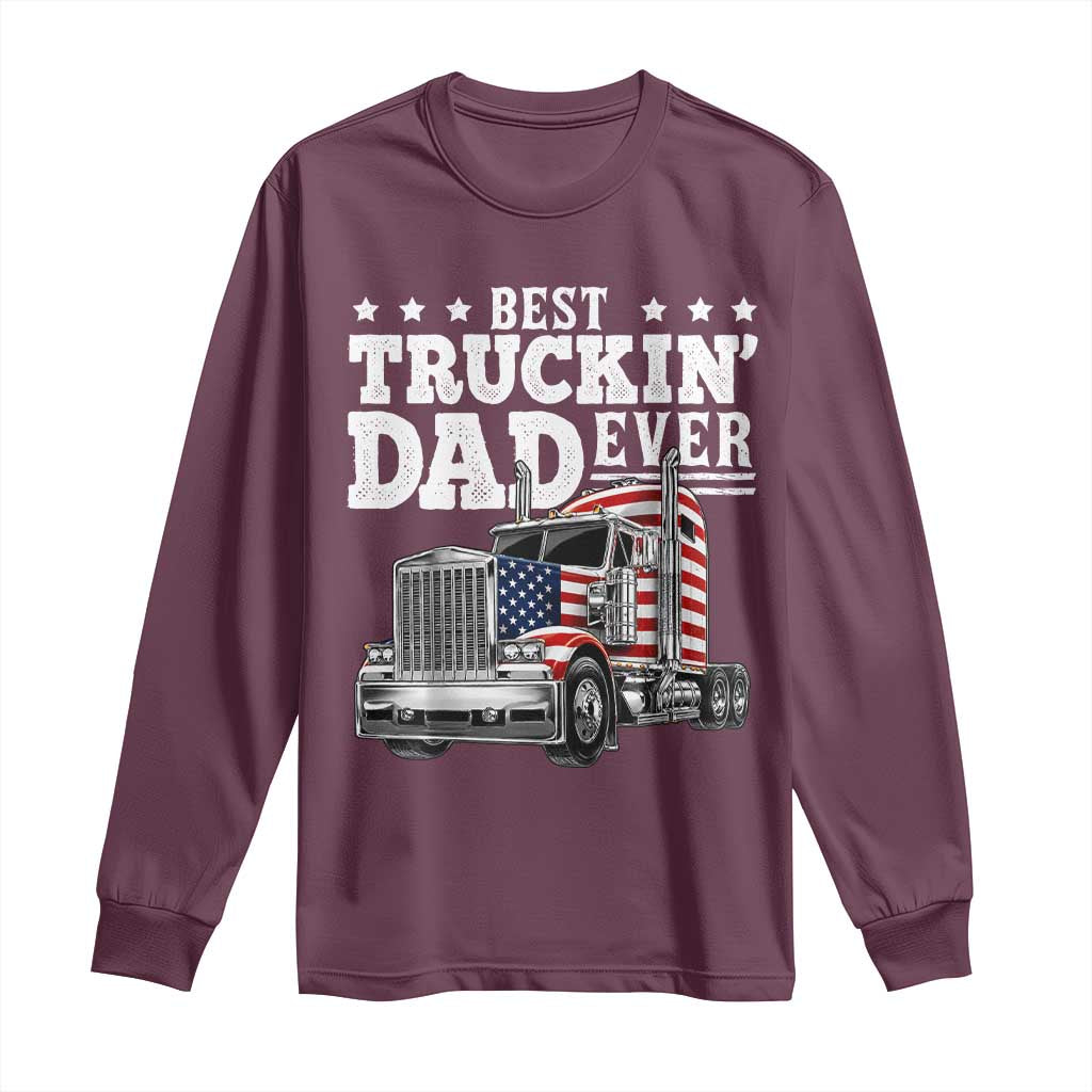 Best Truckin Dad Ever Long Sleeve Shirt Funny Rig Trucker Fathers Day