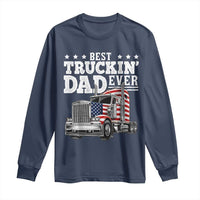 Best Truckin Dad Ever Long Sleeve Shirt Funny Rig Trucker Fathers Day