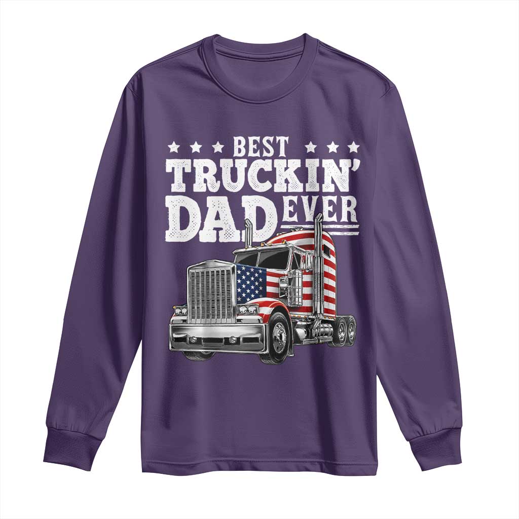 Best Truckin Dad Ever Long Sleeve Shirt Funny Rig Trucker Fathers Day