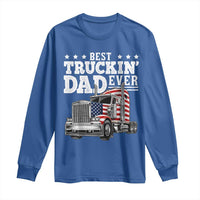 Best Truckin Dad Ever Long Sleeve Shirt Funny Rig Trucker Fathers Day