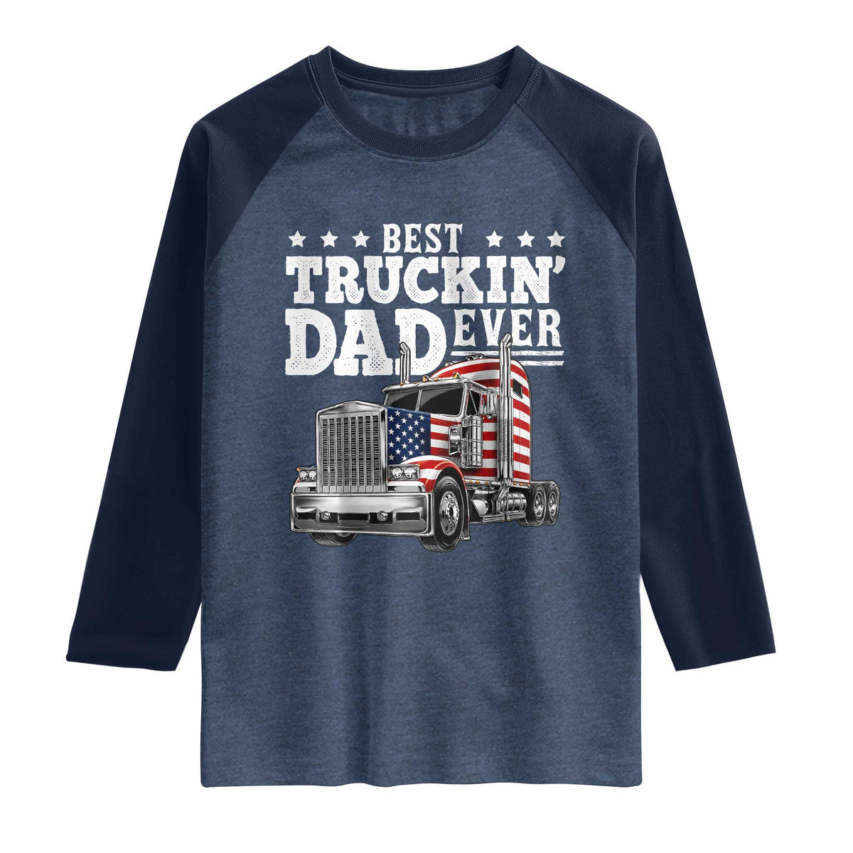 Best Truckin Dad Ever Raglan Shirt Funny Rig Trucker Fathers Day