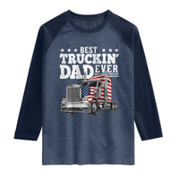 Best Truckin Dad Ever Raglan Shirt Funny Rig Trucker Fathers Day