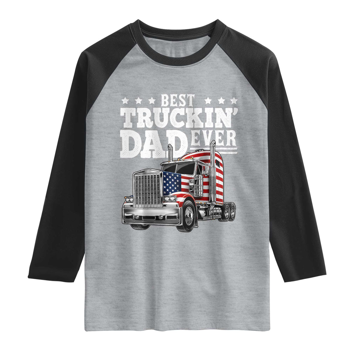Best Truckin Dad Ever Raglan Shirt Funny Rig Trucker Fathers Day