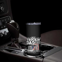 Best Truckin Dad Ever Skinny Tumbler Funny Rig Trucker Fathers Day