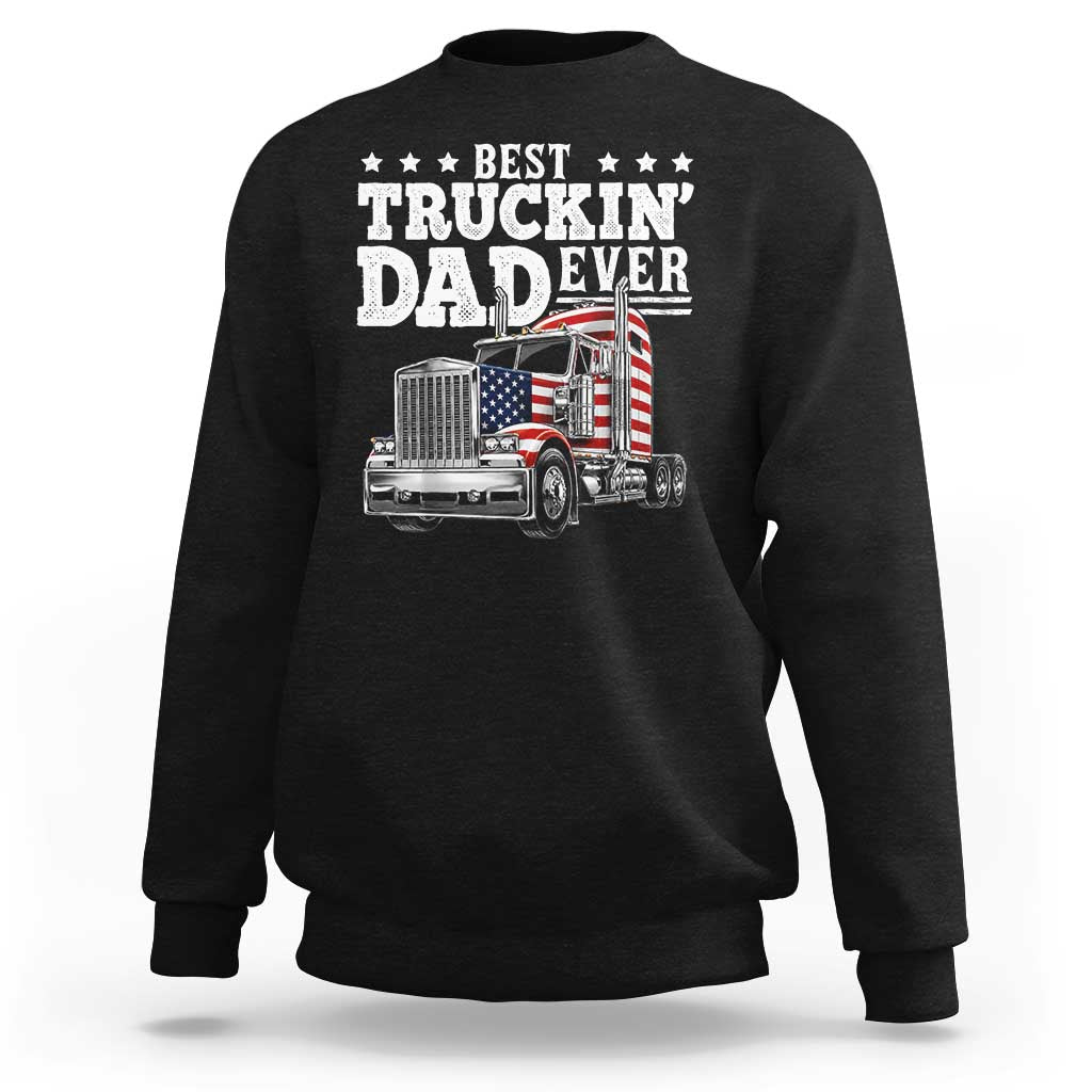 Best Truckin Dad Ever Sweatshirt Funny Rig Trucker Fathers Day