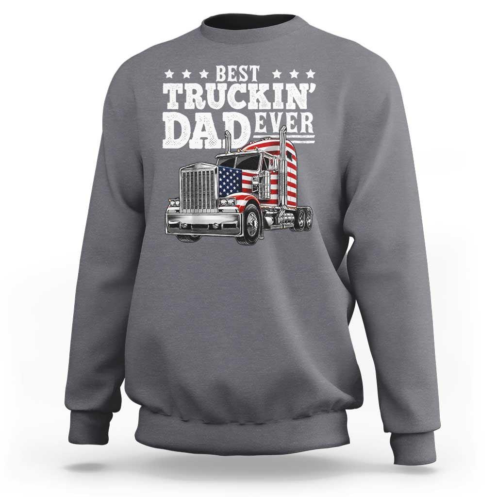 Best Truckin Dad Ever Sweatshirt Funny Rig Trucker Fathers Day