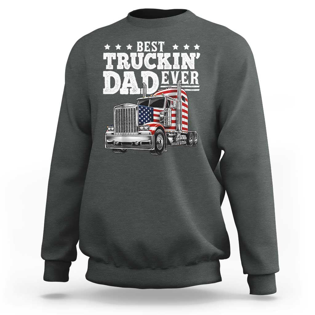 Best Truckin Dad Ever Sweatshirt Funny Rig Trucker Fathers Day