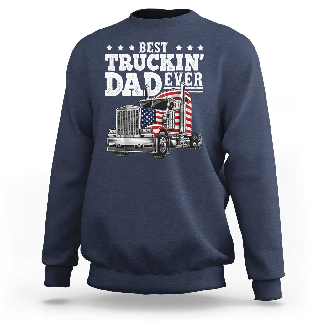 Best Truckin Dad Ever Sweatshirt Funny Rig Trucker Fathers Day