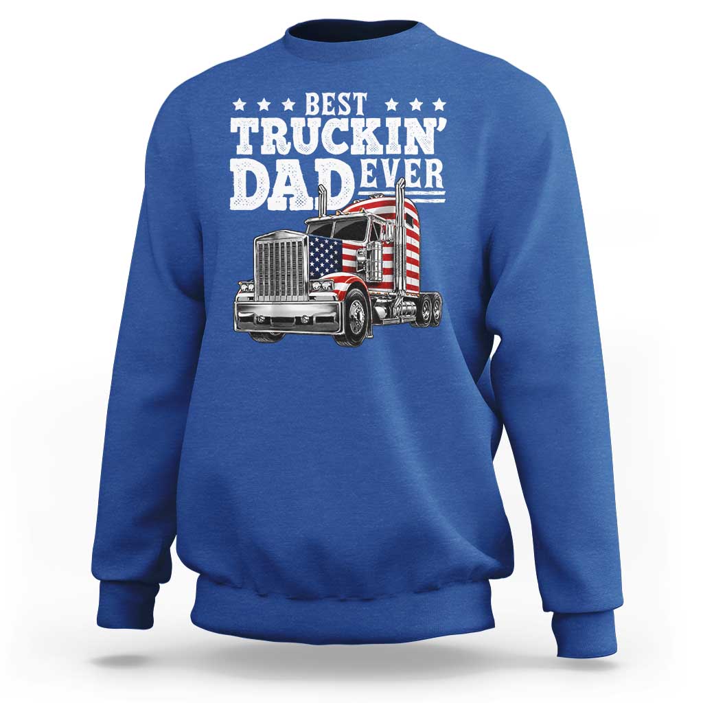 Best Truckin Dad Ever Sweatshirt Funny Rig Trucker Fathers Day