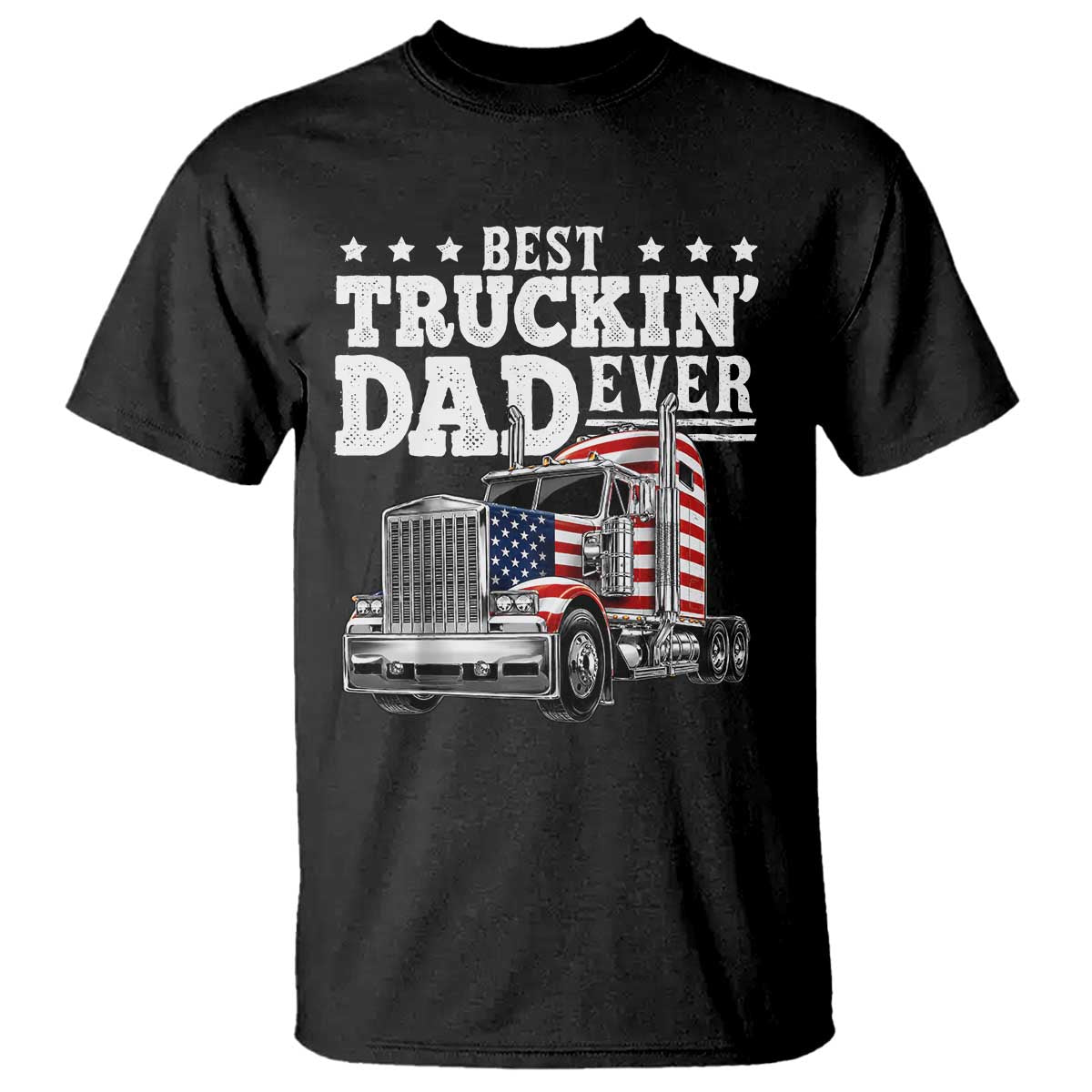 Best Truckin Dad Ever T Shirt Funny Rig Trucker Fathers Day