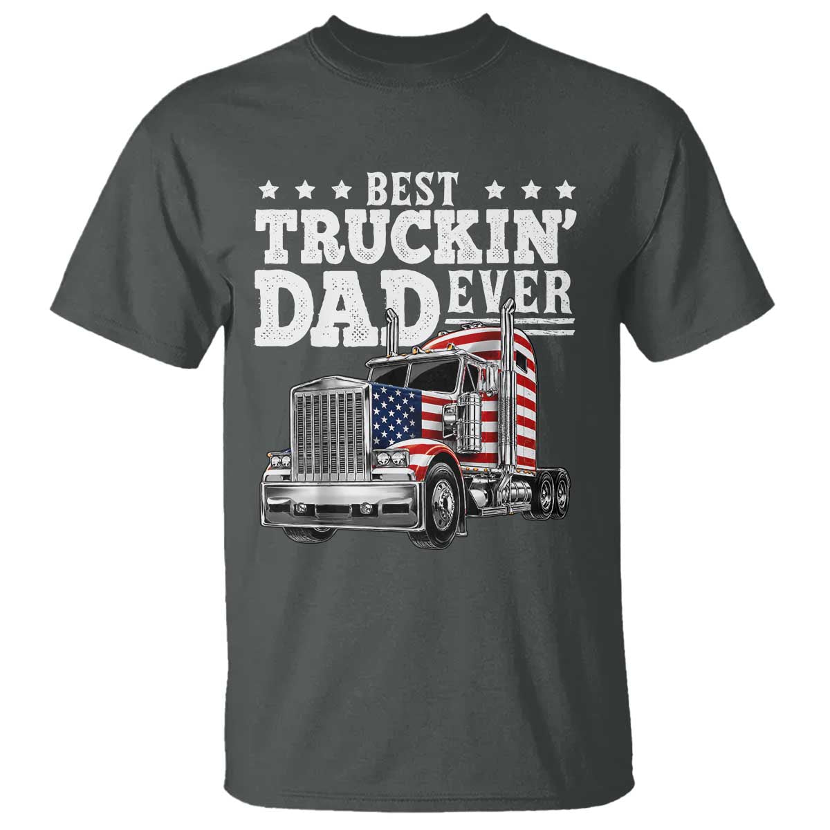 Best Truckin Dad Ever T Shirt Funny Rig Trucker Fathers Day