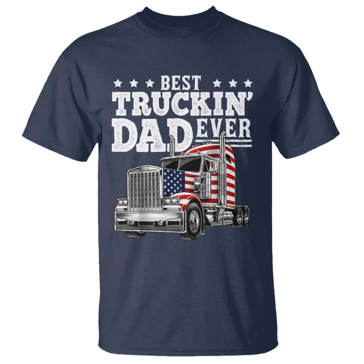 Best Truckin Dad Ever T Shirt Funny Rig Trucker Fathers Day