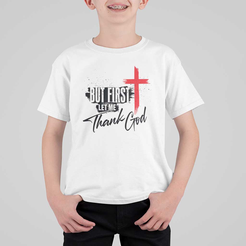 Christian Faith T Shirt For Kid But First Let Me Thank God - Wonder Print Shop