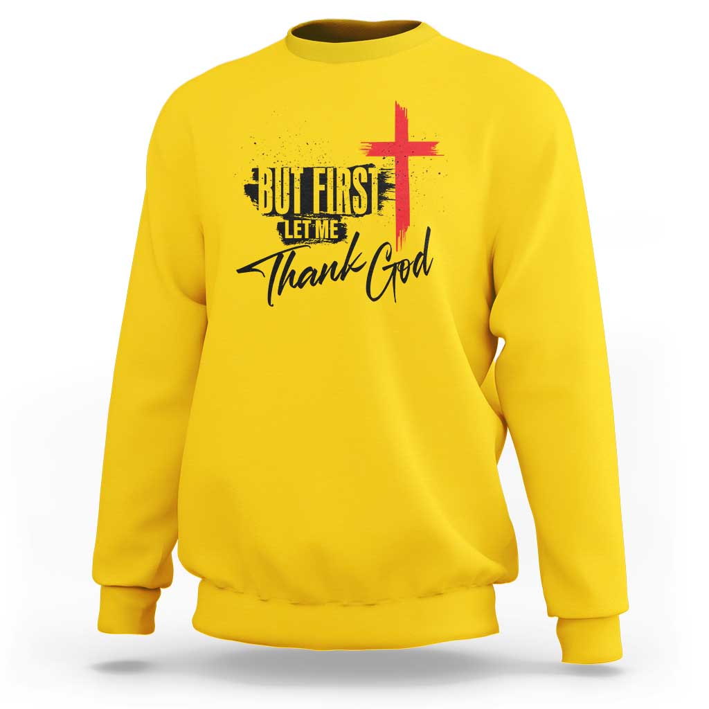Christian Faith Sweatshirt But First Let Me Thank God - Wonder Print Shop