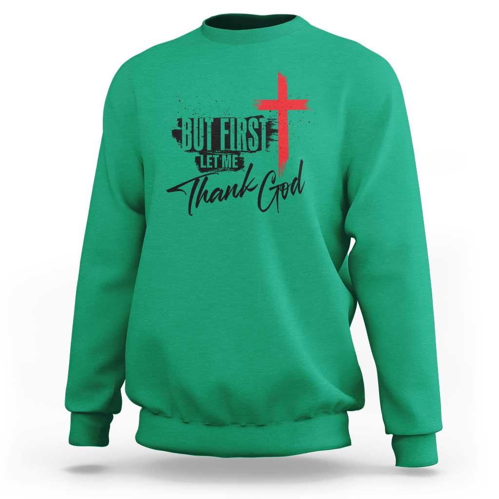 Christian Faith Sweatshirt But First Let Me Thank God - Wonder Print Shop