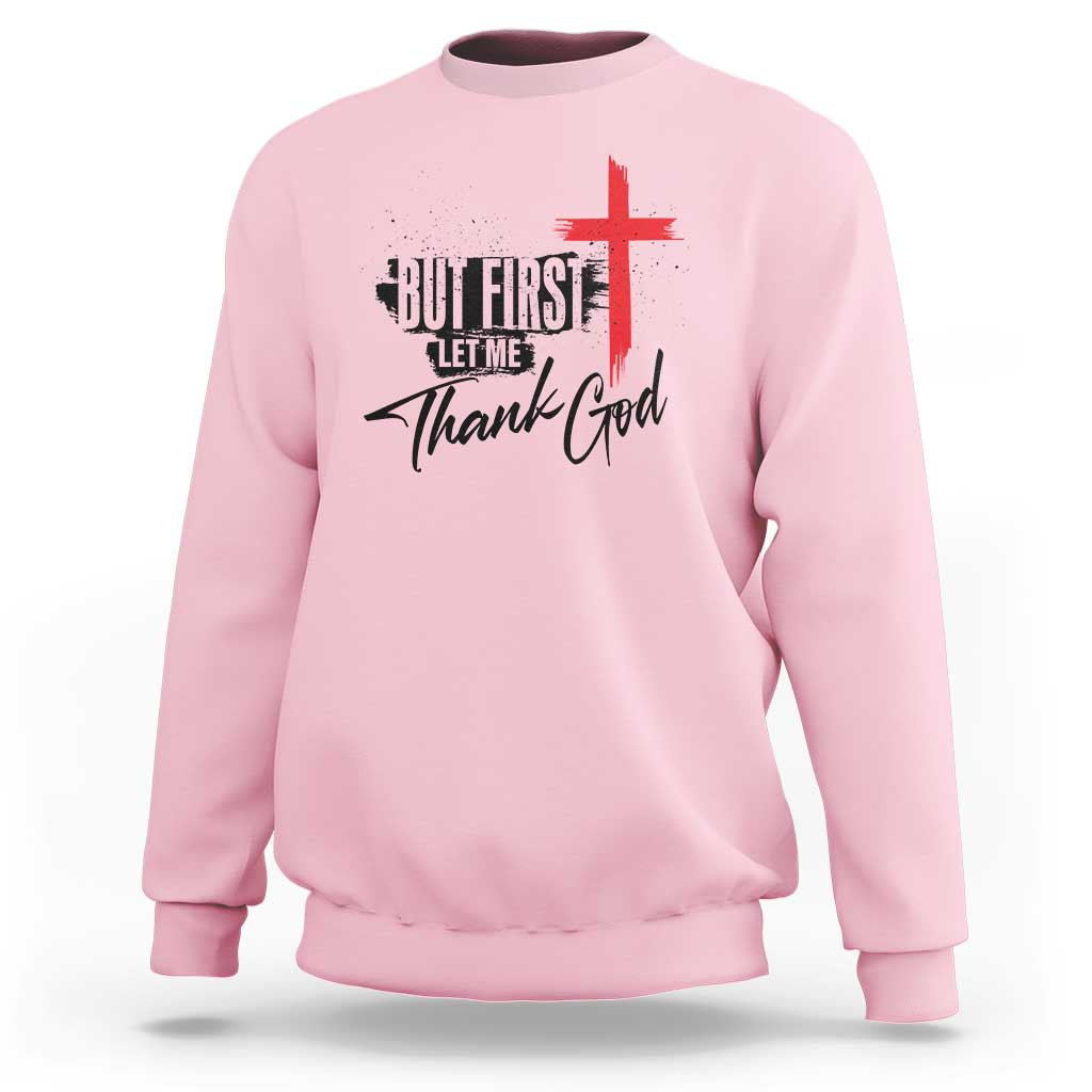 Christian Faith Sweatshirt But First Let Me Thank God - Wonder Print Shop