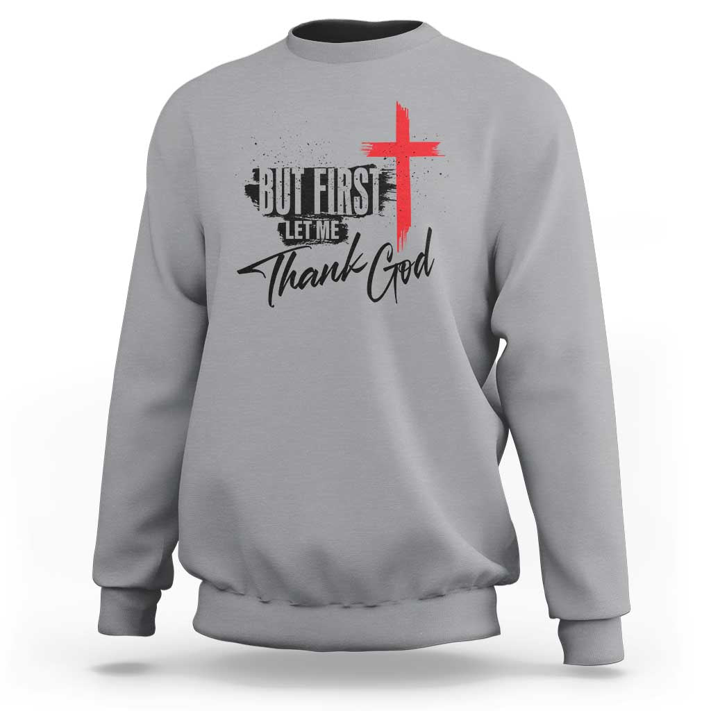 Christian Faith Sweatshirt But First Let Me Thank God - Wonder Print Shop