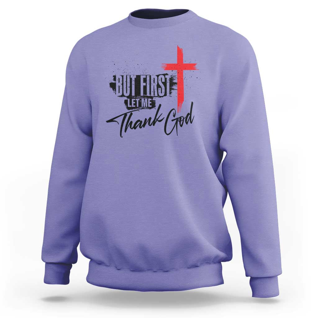 Christian Faith Sweatshirt But First Let Me Thank God - Wonder Print Shop