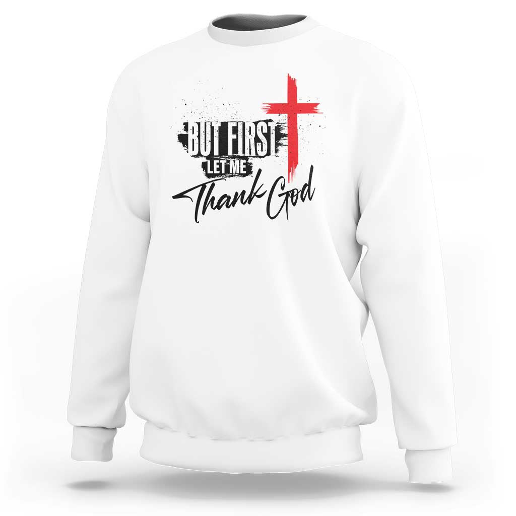 Christian Faith Sweatshirt But First Let Me Thank God - Wonder Print Shop