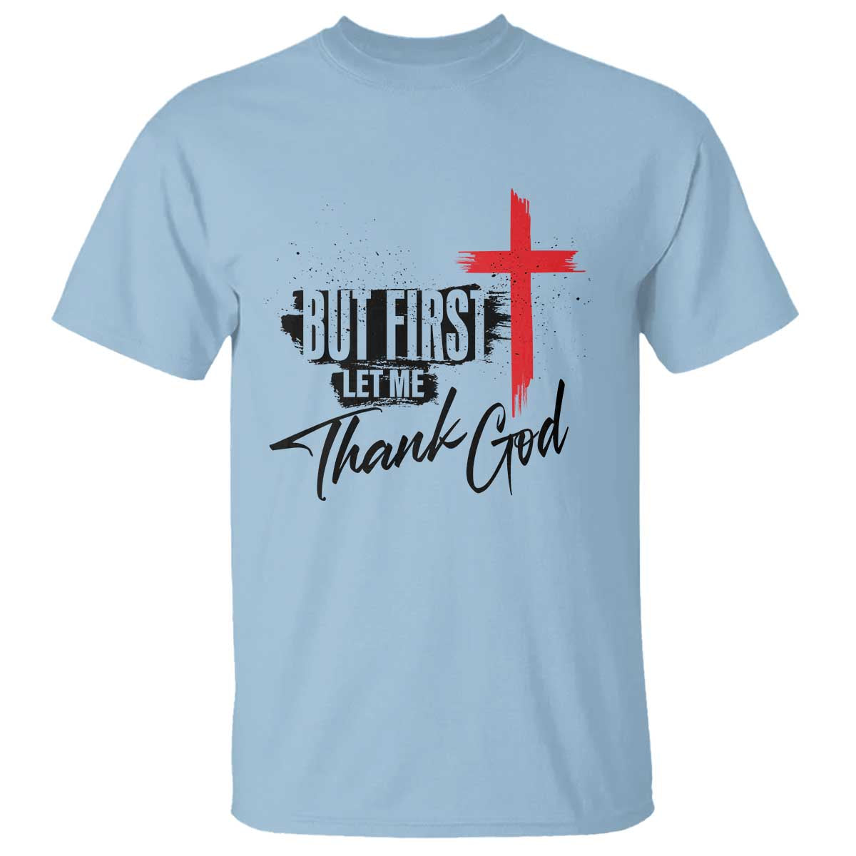 Christian Faith T Shirt But First Let Me Thank God - Wonder Print Shop