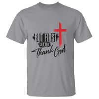 Christian Faith T Shirt But First Let Me Thank God - Wonder Print Shop