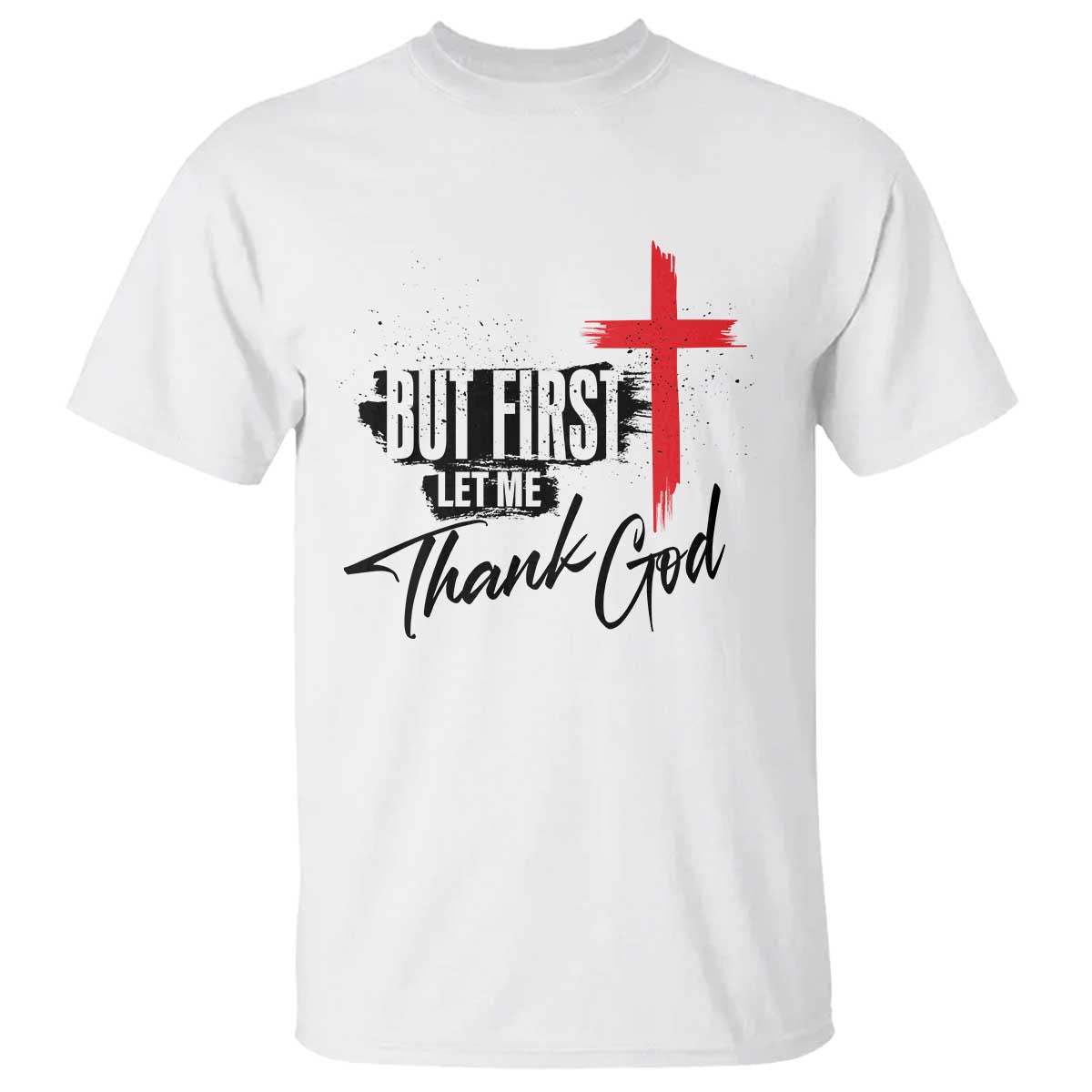 Christian Faith T Shirt But First Let Me Thank God - Wonder Print Shop