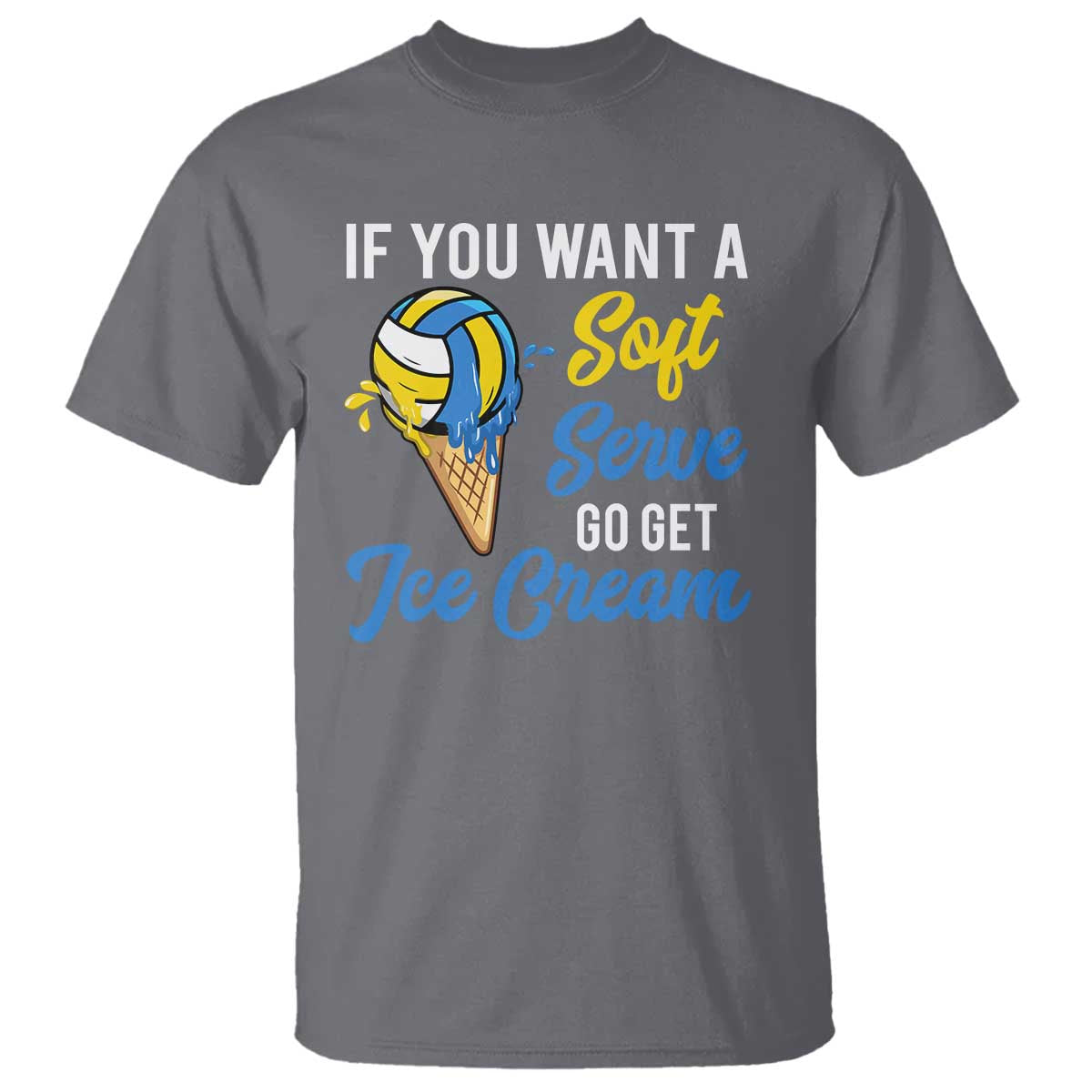 Funny Volleyball T Shirt If You Want A Soft Serve Go Get Ice Cream - Wonder Print Shop