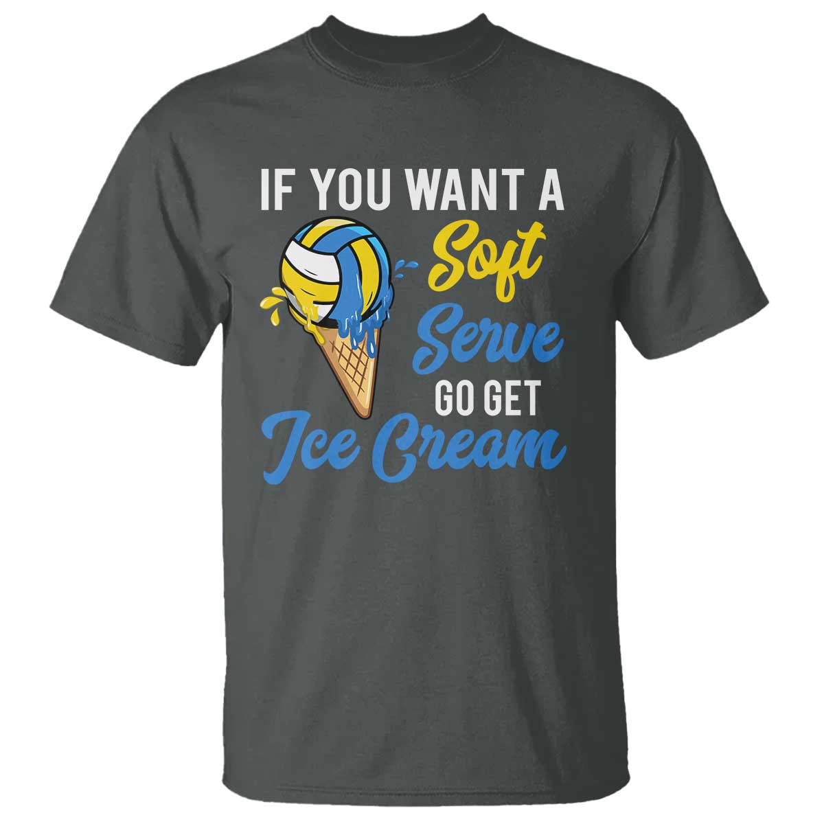 Funny Volleyball T Shirt If You Want A Soft Serve Go Get Ice Cream - Wonder Print Shop