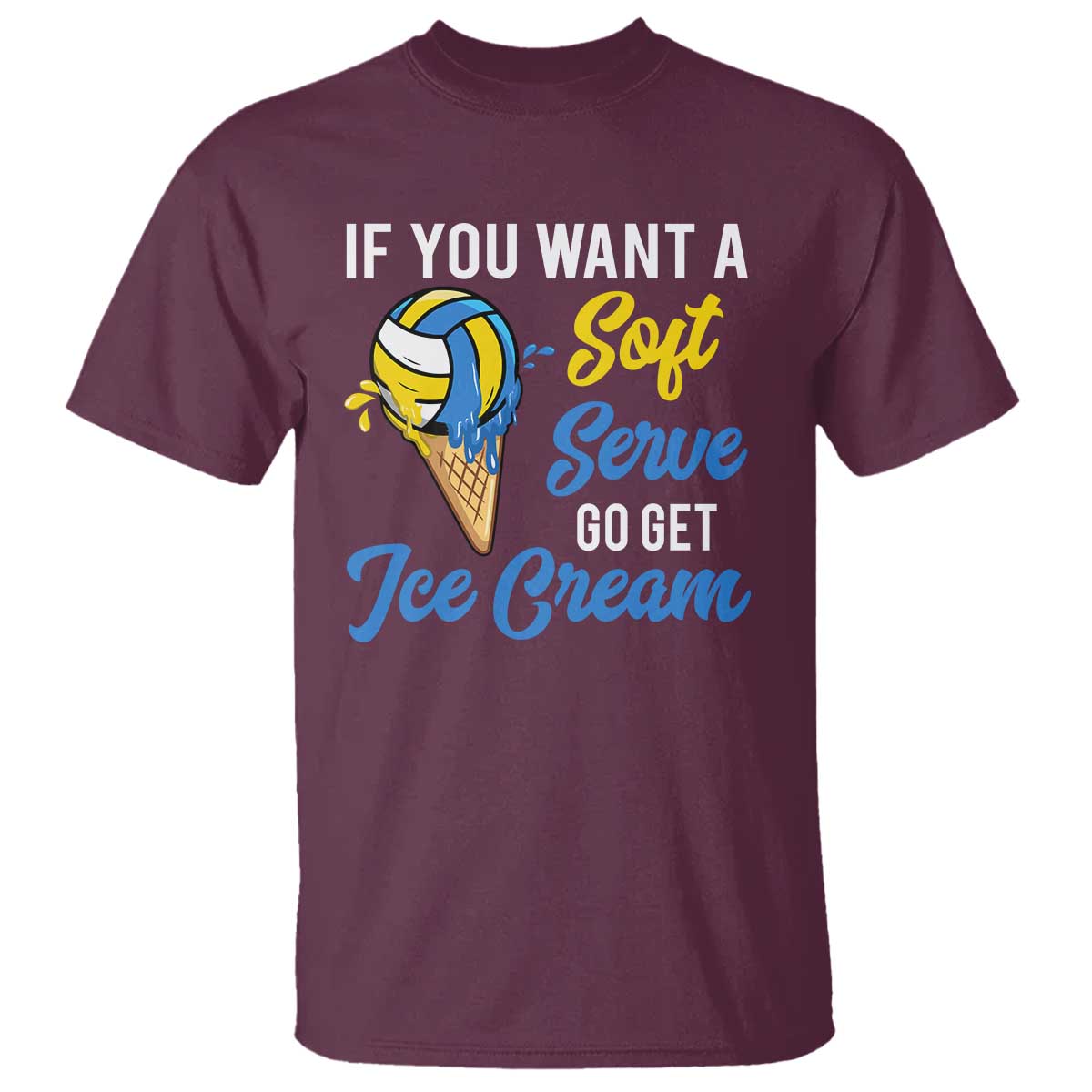 Funny Volleyball T Shirt If You Want A Soft Serve Go Get Ice Cream - Wonder Print Shop