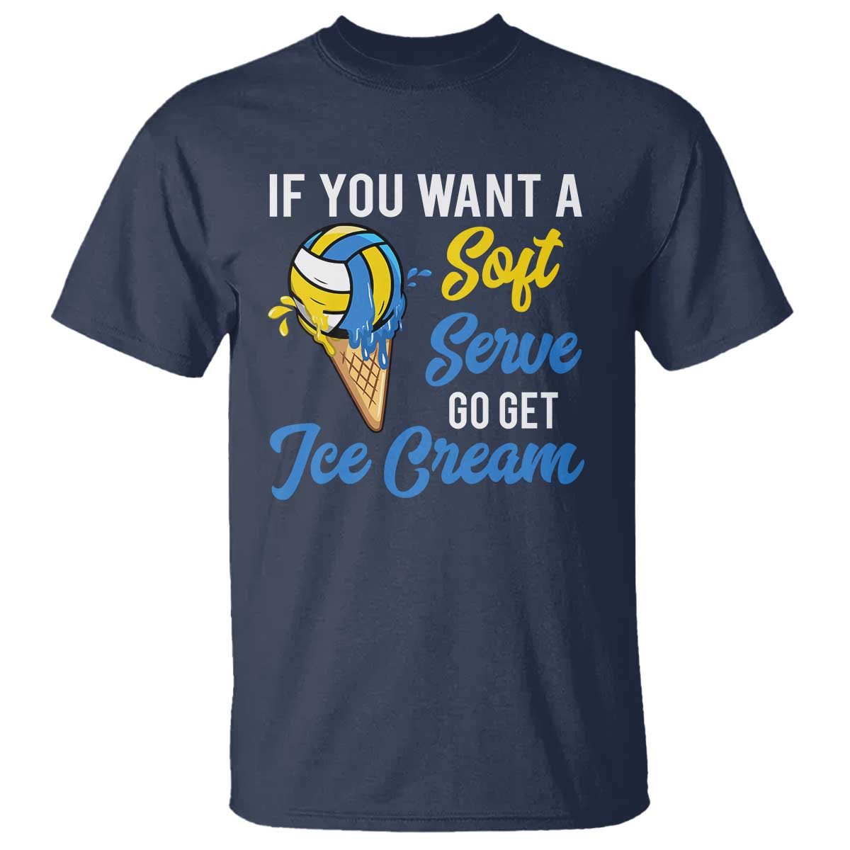 Funny Volleyball T Shirt If You Want A Soft Serve Go Get Ice Cream - Wonder Print Shop