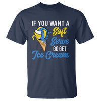 Funny Volleyball T Shirt If You Want A Soft Serve Go Get Ice Cream - Wonder Print Shop