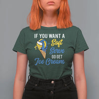 Funny Volleyball T Shirt For Women If You Want A Soft Serve Go Get Ice Cream - Wonder Print Shop