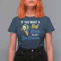 Funny Volleyball T Shirt For Women If You Want A Soft Serve Go Get Ice Cream - Wonder Print Shop