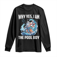 Funny Why Yes I Am The Pool Boy Long Sleeve Shirt Swimming Swimmer Cool Poseidon Water - Wonder Print Shop