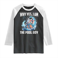 Funny Why Yes I Am The Pool Boy Raglan Shirt Swimming Swimmer Cool Poseidon Water - Wonder Print Shop