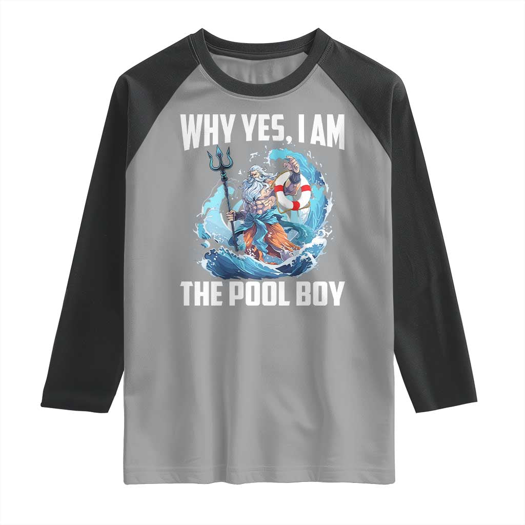 Funny Why Yes I Am The Pool Boy Raglan Shirt Swimming Swimmer Cool Poseidon Water - Wonder Print Shop